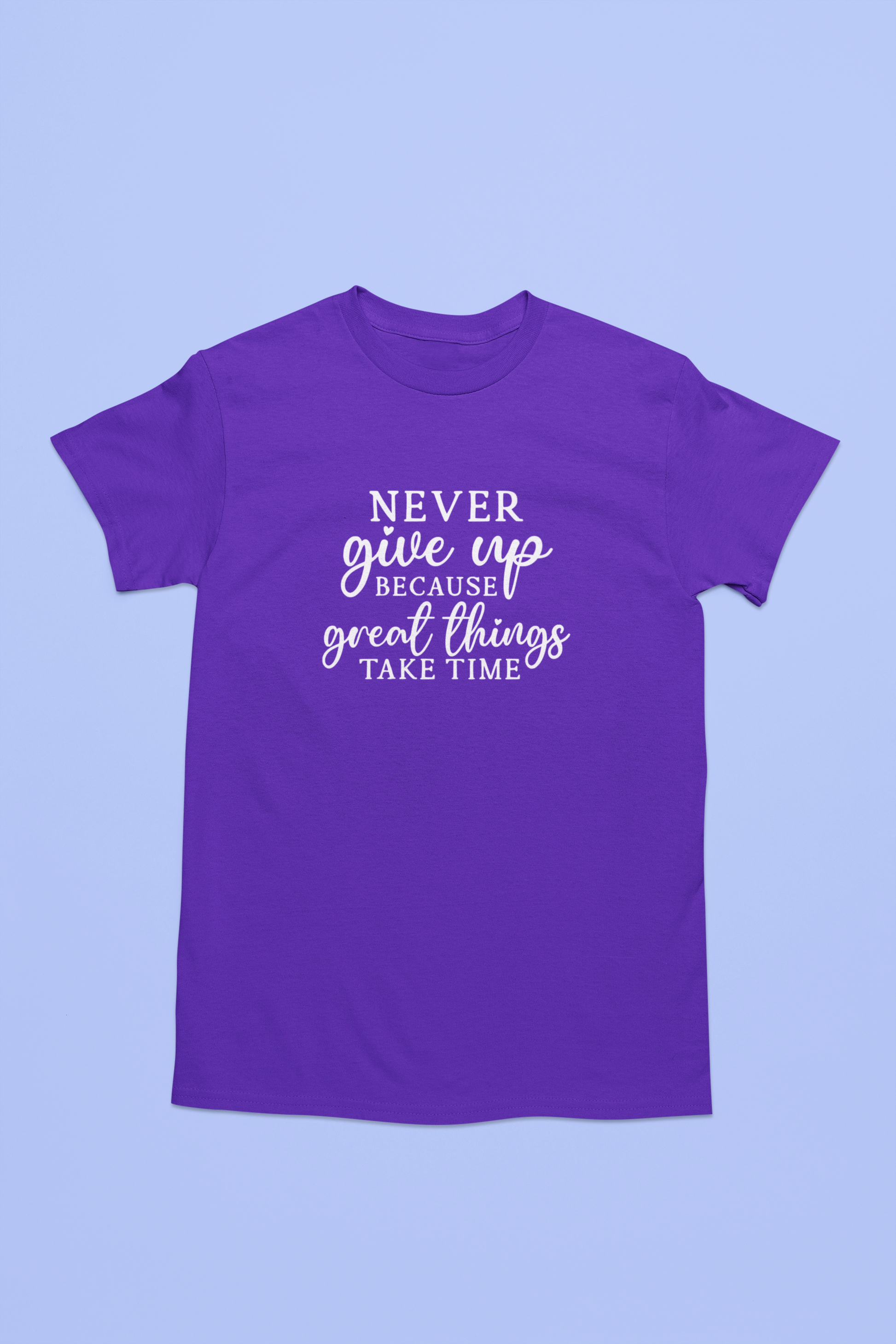 Never Give Up Because Great Things Take Time