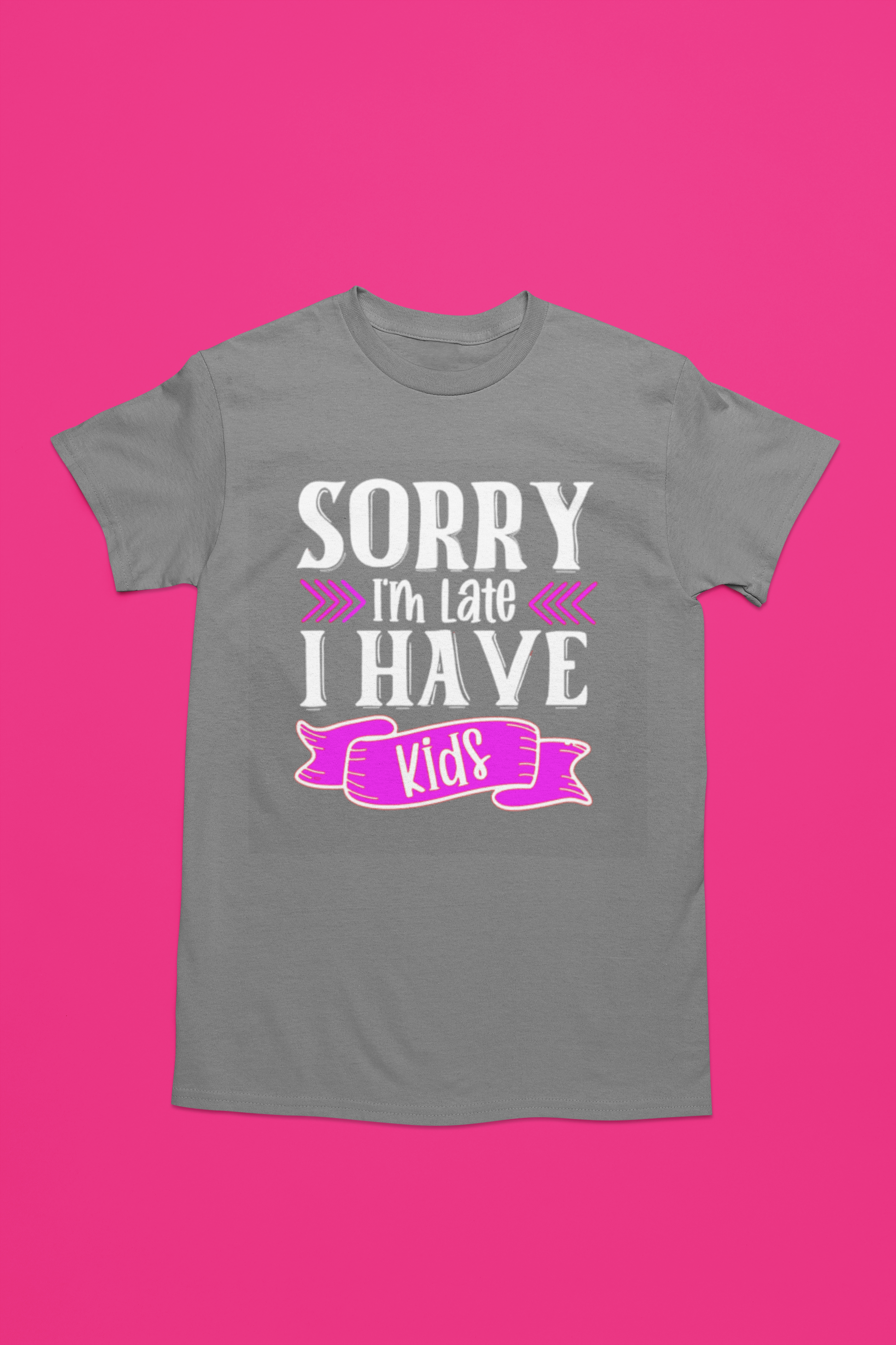 Sorry I'm Late I Have Kids