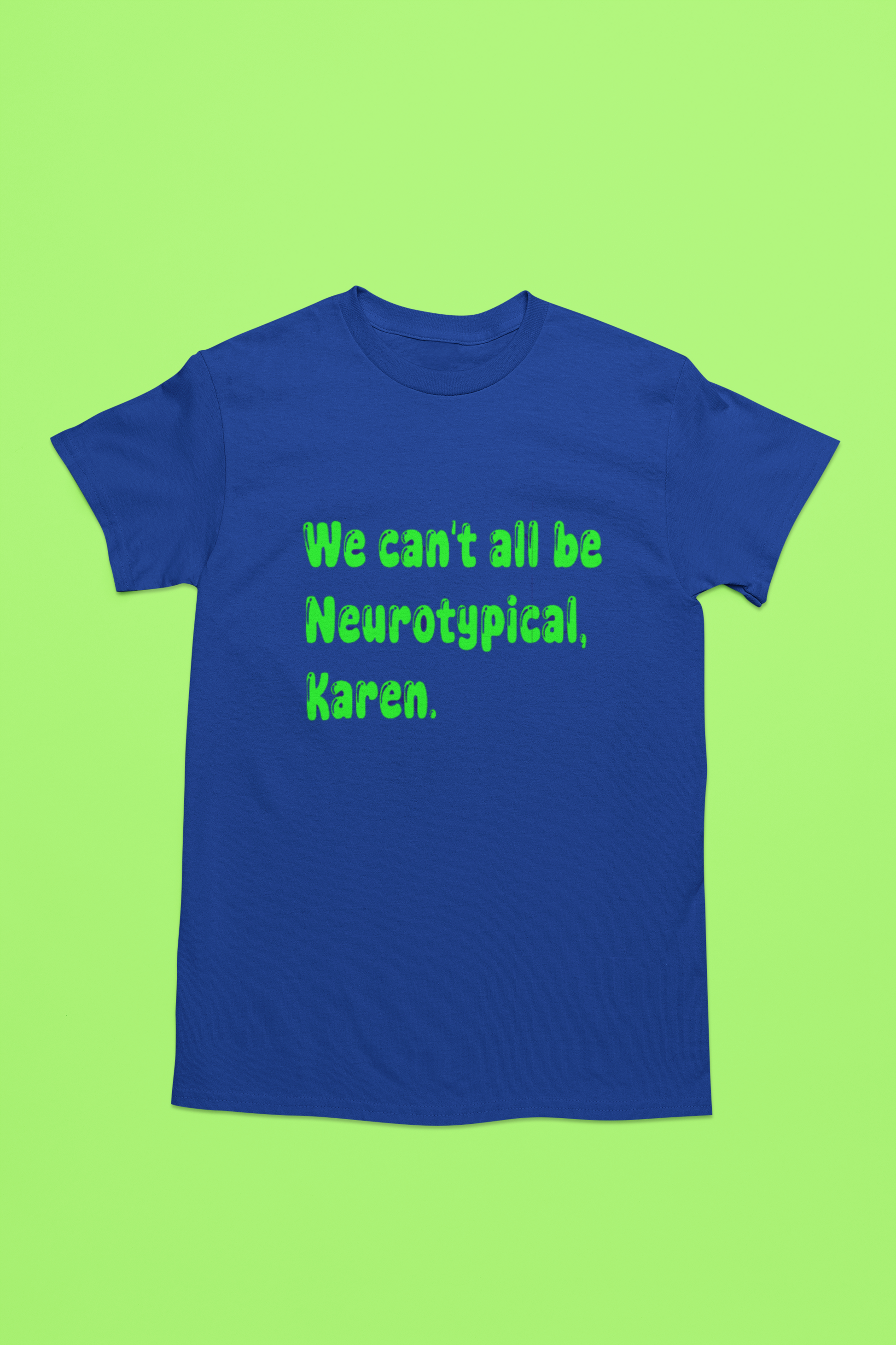 We Can't All Be Neurotypical, Karen.